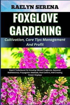 FOXGLOVE GARDENING Cultivation, Care Tips Management And Profit
