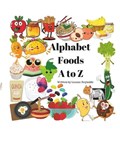 Alphabet Foods A to Z | Leanne Reynolds | 