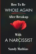 How To Be Whole Again After Breakup with A Narcissist | Sandy Mathias | 