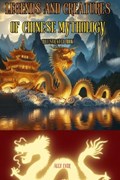 Legends and Creatures of Chinese Mythology | Alex Ever | 