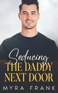Seducing The Daddy Next Door | Myra Frank | 