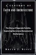 A Century of Faith and Architecture | Marya J Byers | 