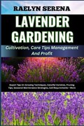 LAVENDER GARDENING Cultivation, Care Tips Management And Profit | Raelyn Serena | 
