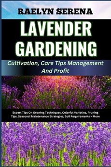 LAVENDER GARDENING Cultivation, Care Tips Management And Profit