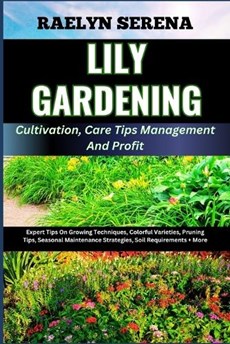 LILY GARDENING Cultivation, Care Tips Management And Profit