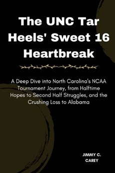 The UNC Tar Heels' Sweet 16 Heartbreak