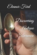 Discovering Antique Silverware | Eleanor Ford | 