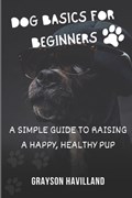 Dog Basics For Beginners | Grayson Havilland | 