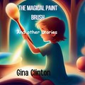 The magical paint brush and other stories | Gina Clinton | 