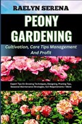 PEONY GARDENING Cultivation, Care Tips Management And Profit | Raelyn Serena | 