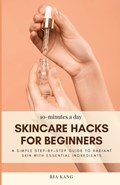 10-Minutes A Day Skincare Hacks For Beginners | Ria Kang | 
