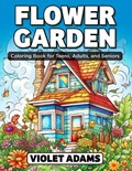 Flower Garden Coloring Book for Teens, Adults, and Seniors | Violet Adams | 