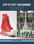 Step by Step Yarn Bombing | Scott T Egbert | 