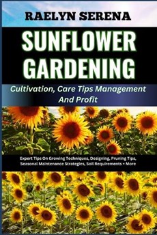 SUNFLOWER GARDENING Cultivation, Care Tips Management And Profit