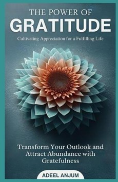 The Power of Gratitude Cultivating Appreciation for a Fulfilling Life