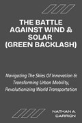 The Battle Against Wind & Solar (Green Backlash) | Nathan A Carrion | 