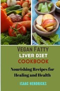 Vegan Fatty Liver Diet Cookbook | Isaac Hendricks | 