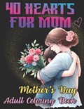 40 Hearts for Mom - Mother's Day Adult Coloring Book | Missy Blossom | 