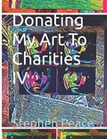 Donating My Art To Charities IV | Stephen Peace | 
