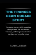 The Frances Bean Cobain Story | Nathan A Carrion | 