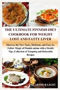 The Ultimate Finnish Diet Cookbook for Weight Lost and Fatty Liver | McArthur Light | 