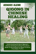 Qigong in Chinese Healing | Genghis Glenn | 