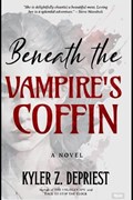Beneath the Vampire's Coffin | Kyler Z Depriest | 