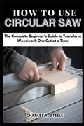 How To Use Circular Saw | Charles Y Steele | 