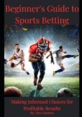 Beginner's Guide to Sports Betting | Alex Gustavo | 