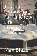 Trading Ferraris for Fulfillment | Max Blaze | 