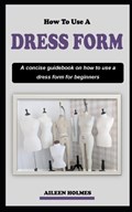 How to Use a Dress Form | Aileen Holmes | 