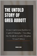 The Untold Story of Greg Abbott | Michael Kean | 