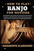 How to Play Banjo for Novices | Hargrove Clabaugh | 