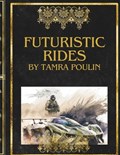 Futuristic Rides by Tamra Poulin | Tamra Renee Poulin | 