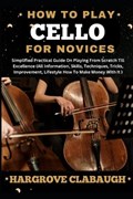 How to Play Cello for Novices | Hargrove Clabaugh | 