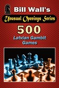 500 Latvian Gambit Games | Bill Wall | 