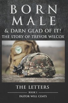 Born Male & Darn Glad Of It! - The Story of Trevor Wilcox