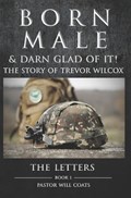 Born Male & Darn Glad Of It! - The Story of Trevor Wilcox | Pastor Will Coats | 
