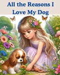 All the Reasons I Love My Dog | Annie Noor | 