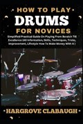 How to Play Drums for Novices | Hargrove Clabaugh | 