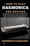 How to Play Harmonica for Novices | Hargrove Clabaugh | 