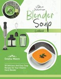 Vitamix Immersion Blender Soup Cookbook | Emelia Moore | 