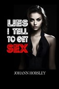 Lies I Tell to Get Sex | Johann Horsley | 