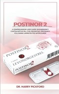 Postinor 2: A Comprehensive User Guide on Emergency Contraceptive Pill for Preventing Pregnancy Following Unprotected Intercourse | Harry Pickford | 