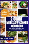2 Quart Mini Slow Cooker Cookbook | Henrietta J Rogge | 