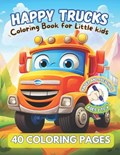 HAPPY TRUCKS. Coloring Book for Little kids. KINDER AND PRESCHOOL. Ages 2 to 6. 40 coloring pages. | Eugenia Hermida | 
