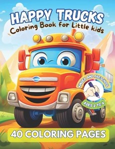 HAPPY TRUCKS. Coloring Book for Little kids. KINDER AND PRESCHOOL. Ages 2 to 6. 40 coloring pages.