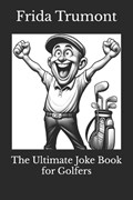 The Ultimate Joke Book for Golfers | Frida Trumont | 