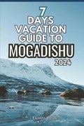 7 Days Vacation Guide to Mogadishu 2024 | Danny Bode | 