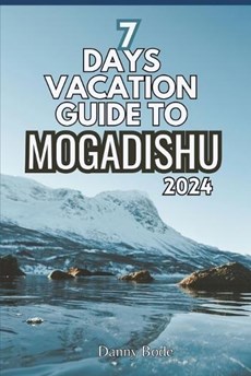 7 Days Vacation Guide to Mogadishu 2024